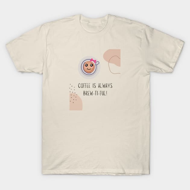 Coffee is always brew ti ful (beautiful) T-Shirt by Mission Bear